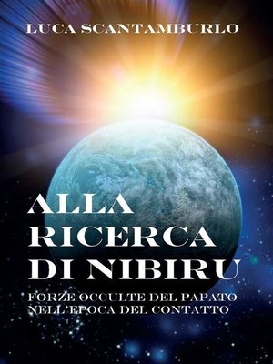 cover image of Alla ricerca di Nibiru. Forze occulte del papato nell'epoca del contatto